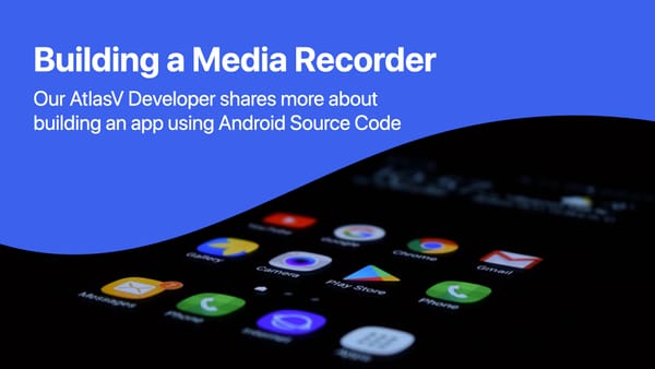 Building a Media Recorder with AtlasV Developer